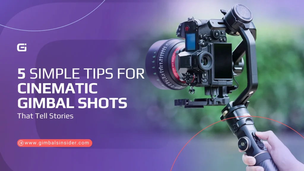 Simple Tips for Cinematic Gimbal Shots