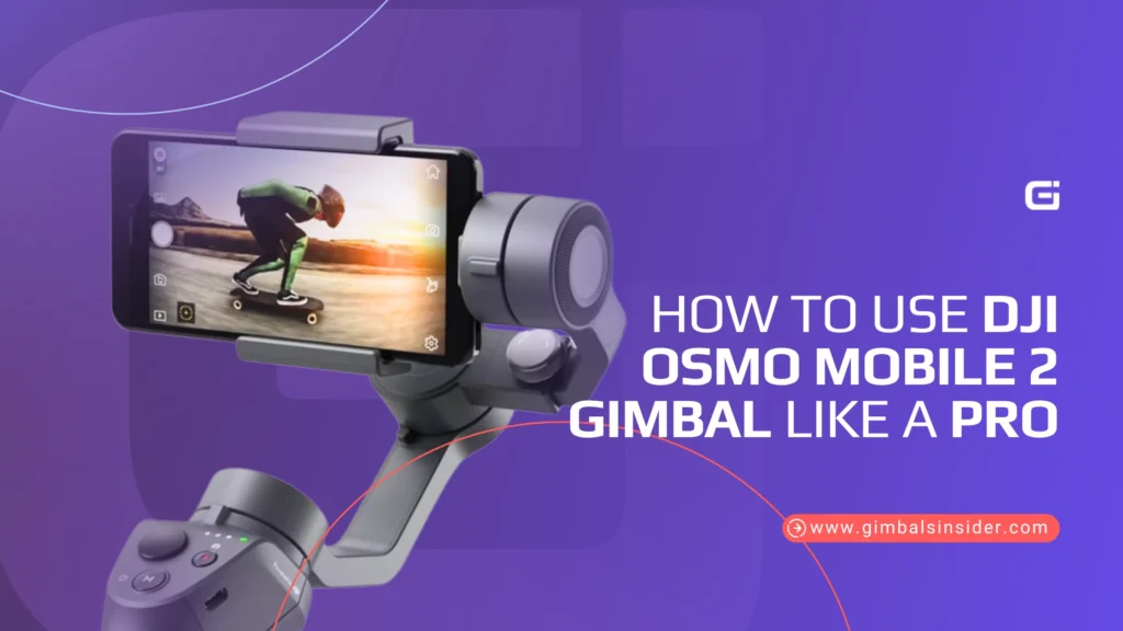 How to Use DJI Osmo Mobile 2 Gimbal Like a Pro